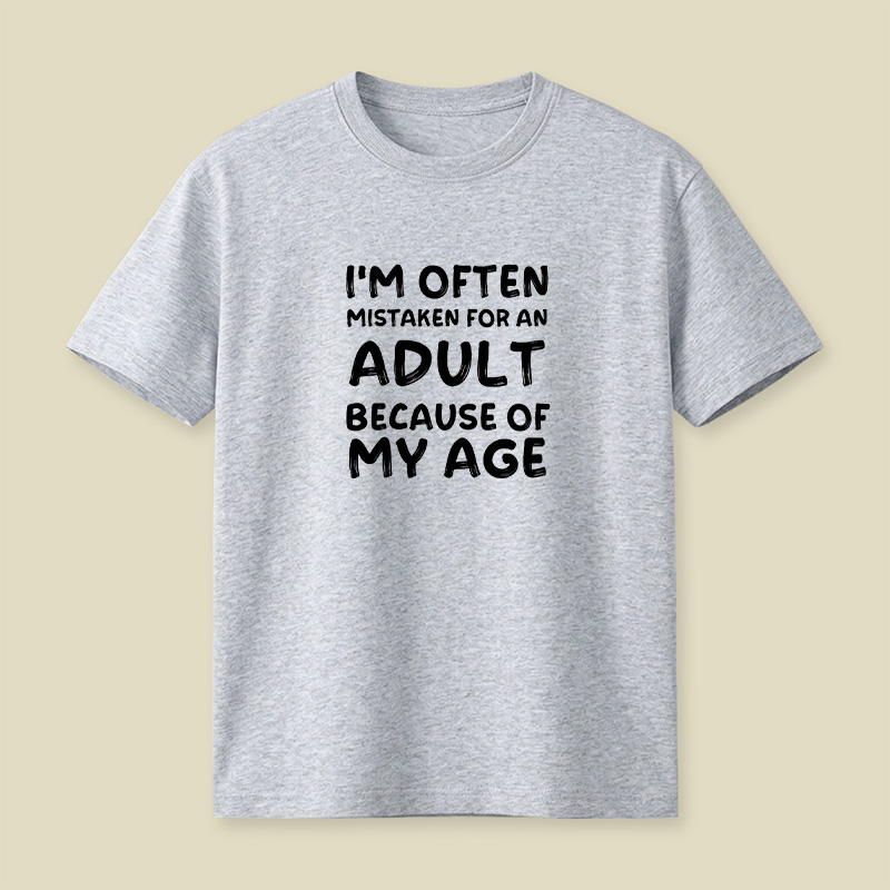 I Am Often Mistaken For An Adult Because Of My Age Playful T-Shirt