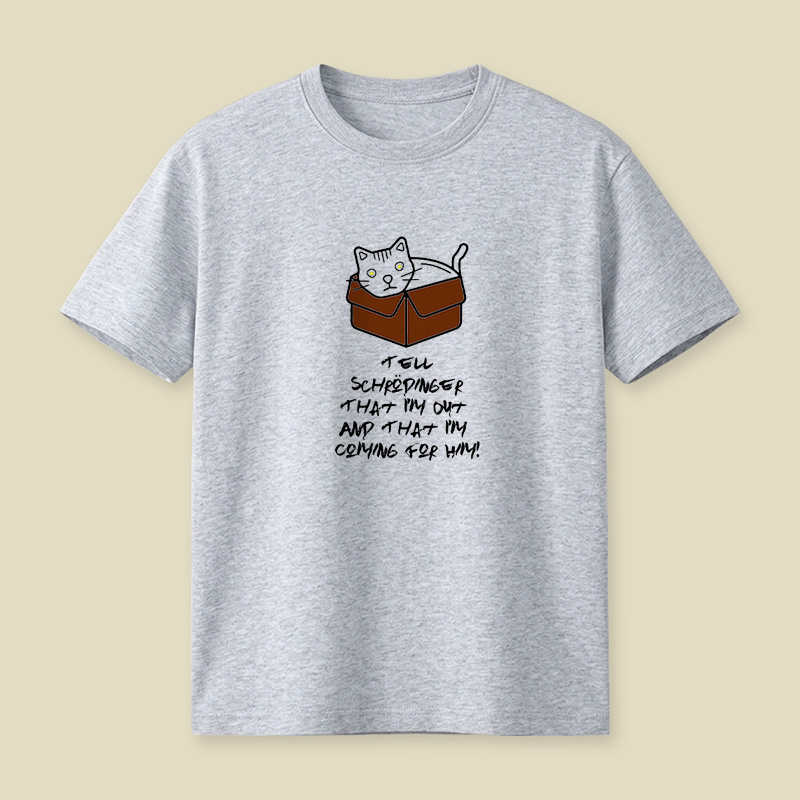 Tell Schrodinger That I Am Out And That I Am Coming For Him Playful T-Shirt