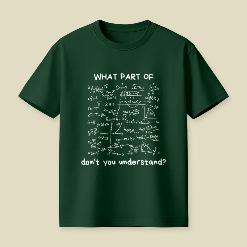 What Part Of Do Not You Understand Funny Math Lover Humor Nerdy Geek Playful T-Shirt