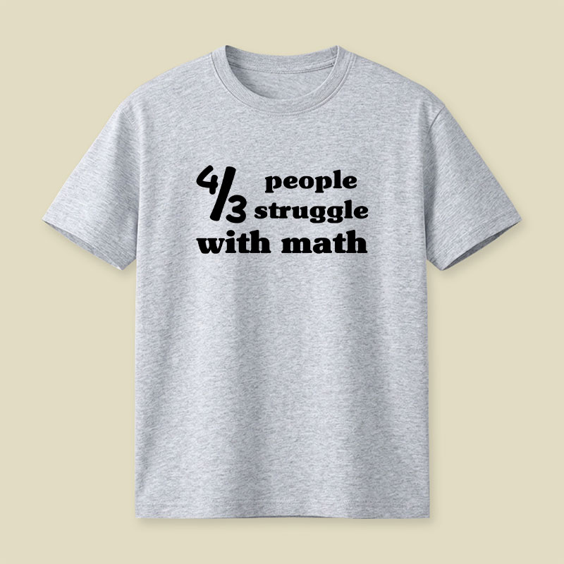 4 Out Of 3 People Struggle With Math Playful T-Shirt