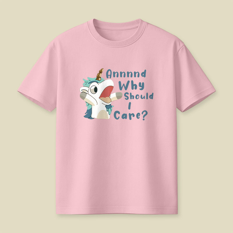 And Why Should I Care Playful T-Shirt