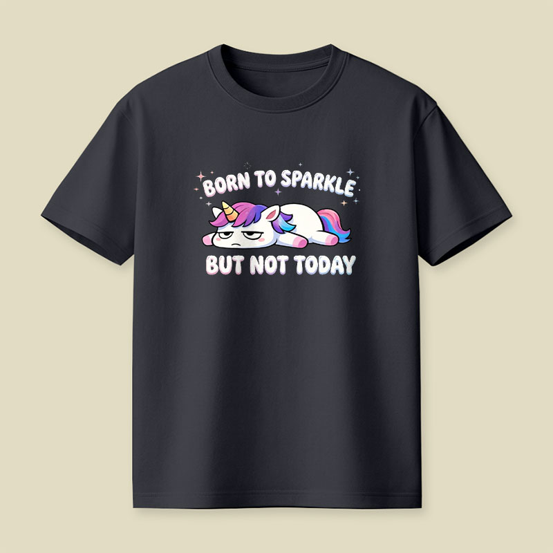 Born To Sparkle But Not Today Playful T-Shirt