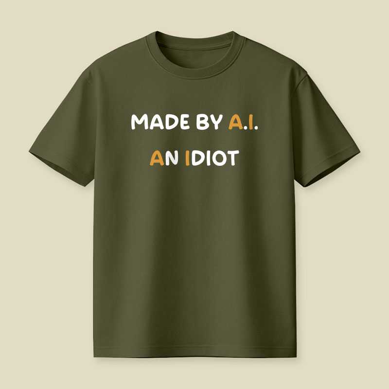 Made By AI An Idiot Playful T-Shirt