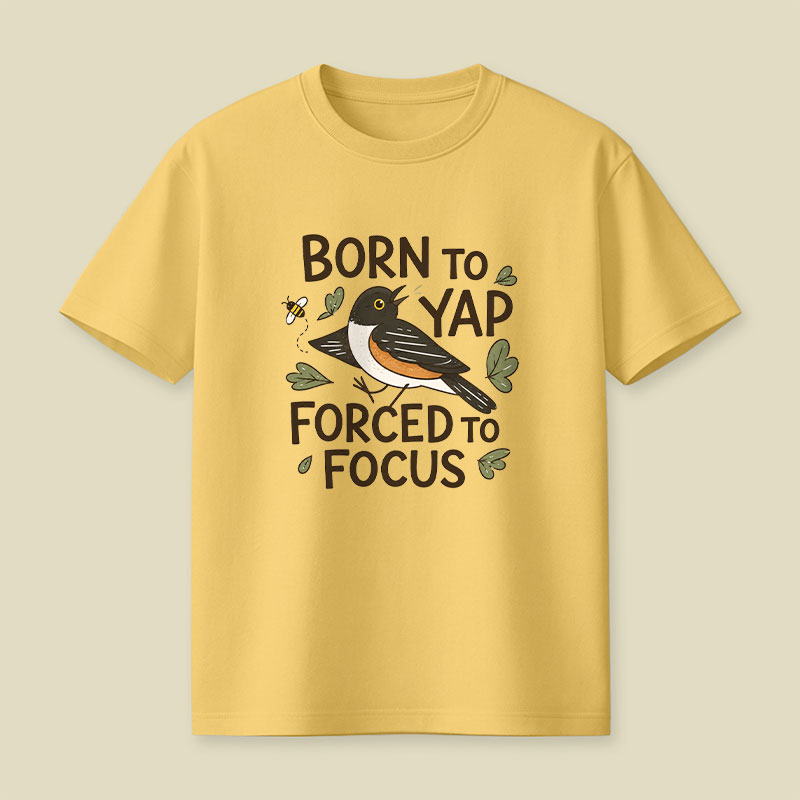 Born To Yap Forced To Focus Playful T-Shirt