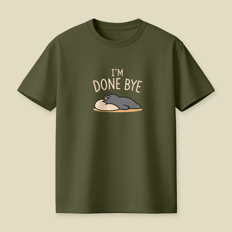 I Am Done Bye Exhausted Cat Playful T-Shirt