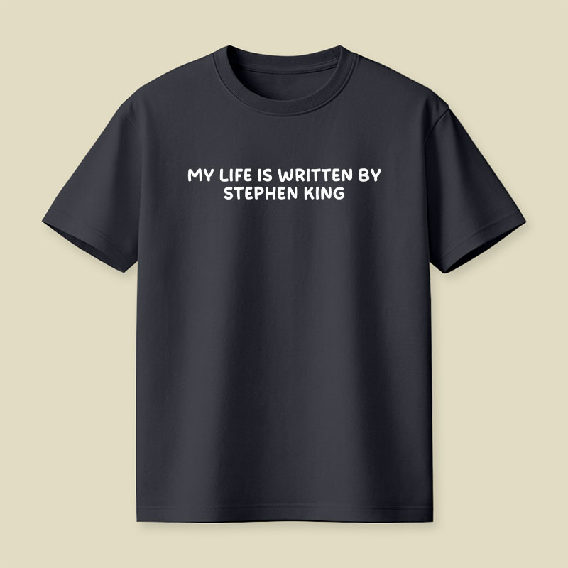 My Life is Written by Stephen King Playful T-Shirt
