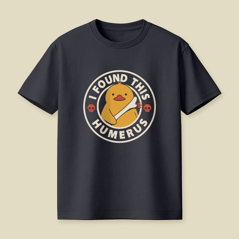 I Found This Humerus Duck Playful T-Shirt
