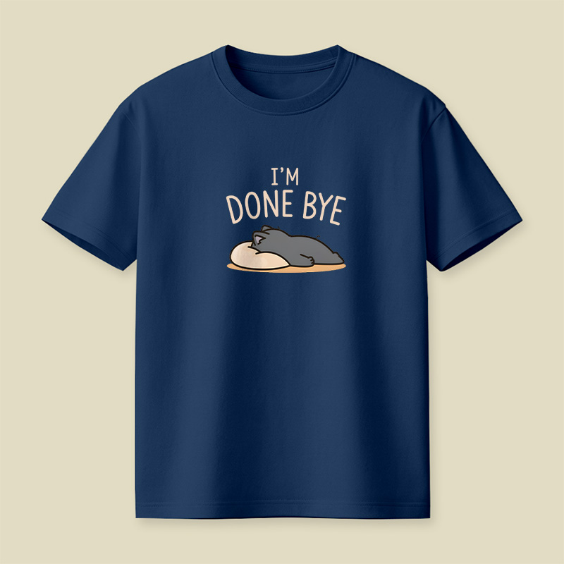 I Am Done Bye Exhausted Cat Playful T-Shirt