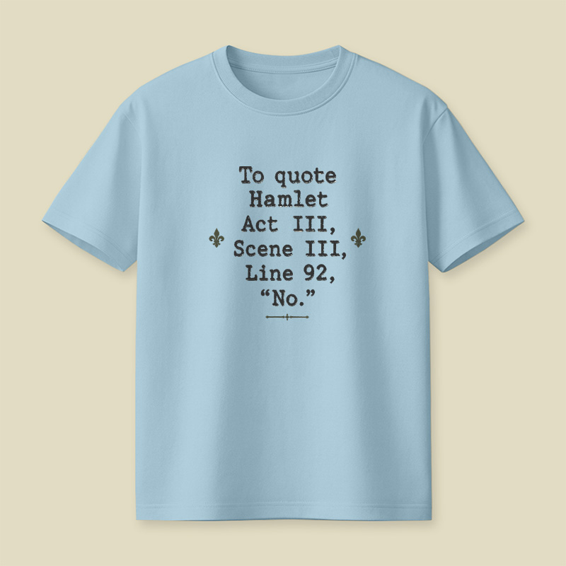 To Quote Hamlet Act Iii Scene Iii Line 92 No Playful T-Shirt