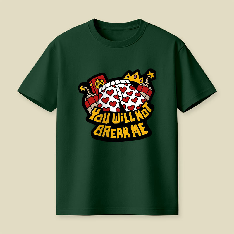 You Will Not Break Me Playful T-Shirt