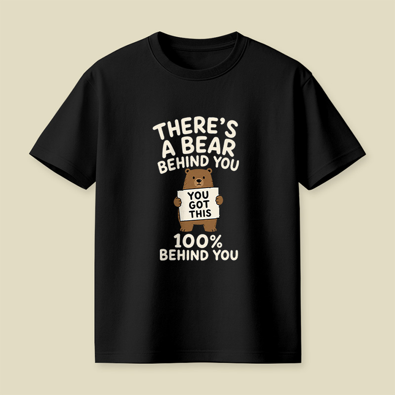 There’s A Bear Behind You Encouragement Playful T-Shirt
