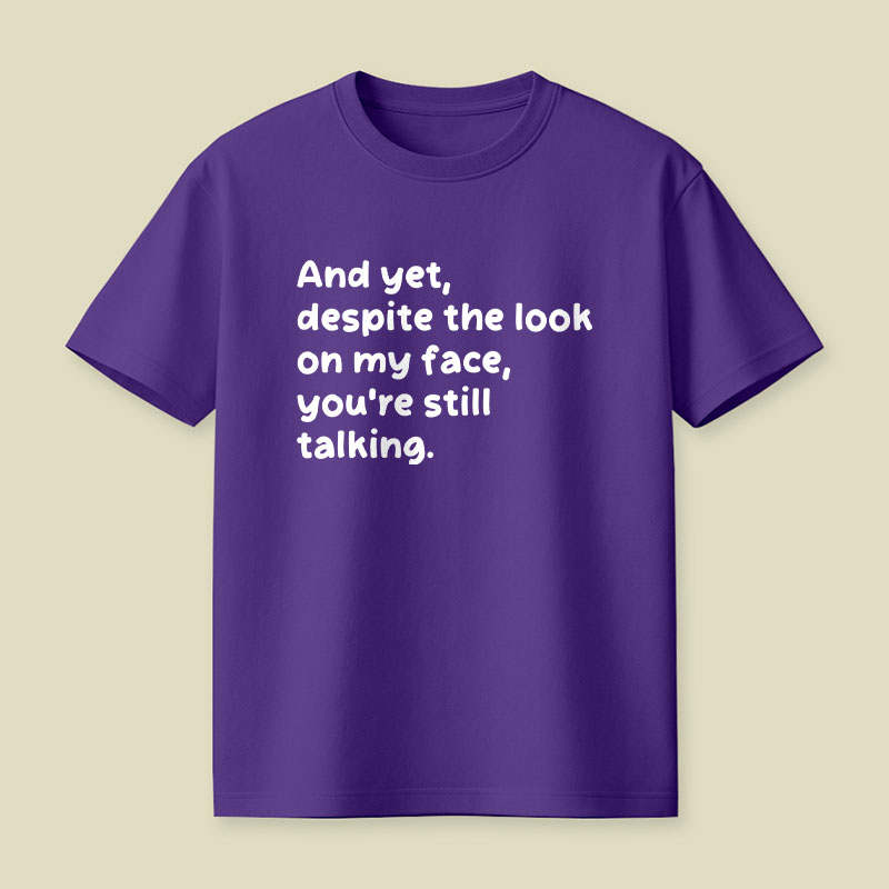 You Are Still Talking Playful T-Shirt
