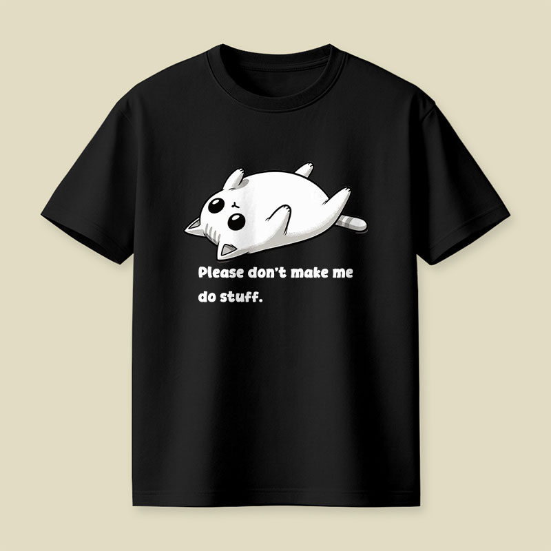 Please Don't Make Me Do Stuff Playful T-Shirt