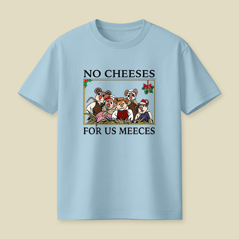No Cheeses For Us Meeces Playful T-Shirt