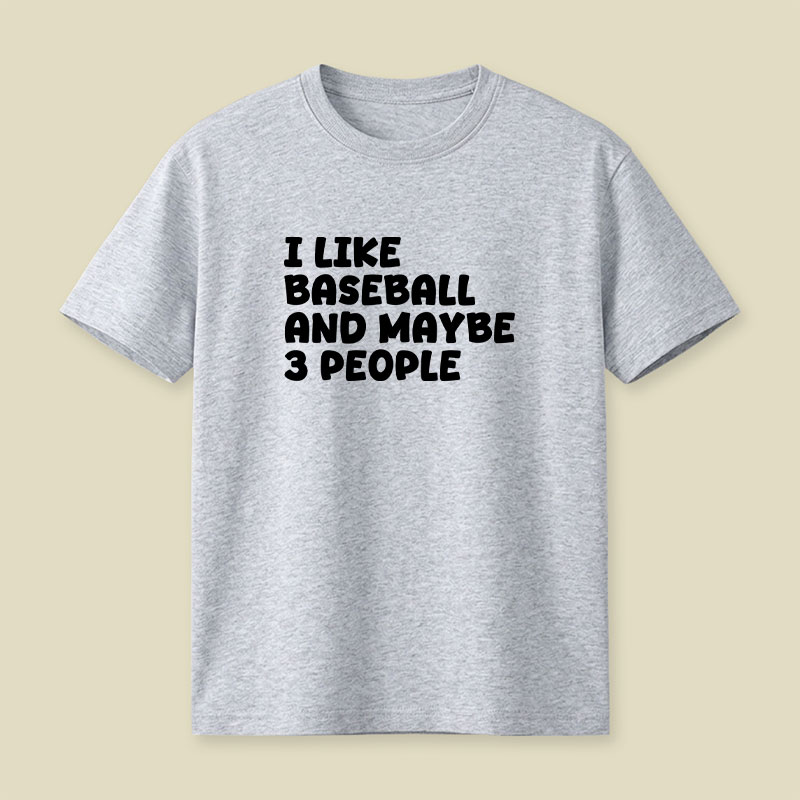 I Like Baseball And Maybe 3 People Playful T-Shirt