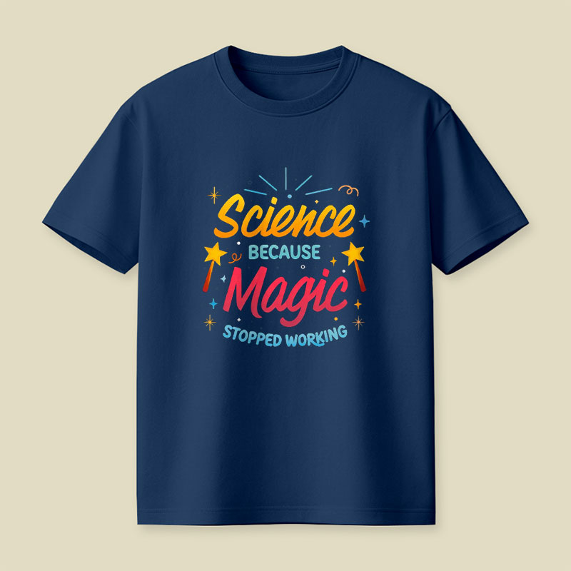 Science Because Magic Stopped Working Playful T-Shirt