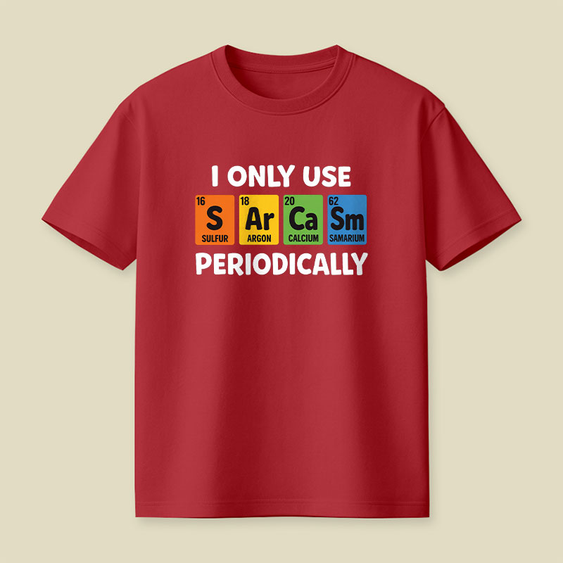 I Only Use Sarcasm Periodically Playful T-Shirt