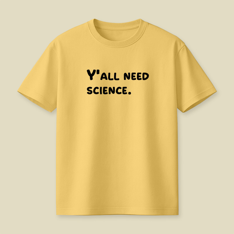 Y all Need Science Playful T-Shirt