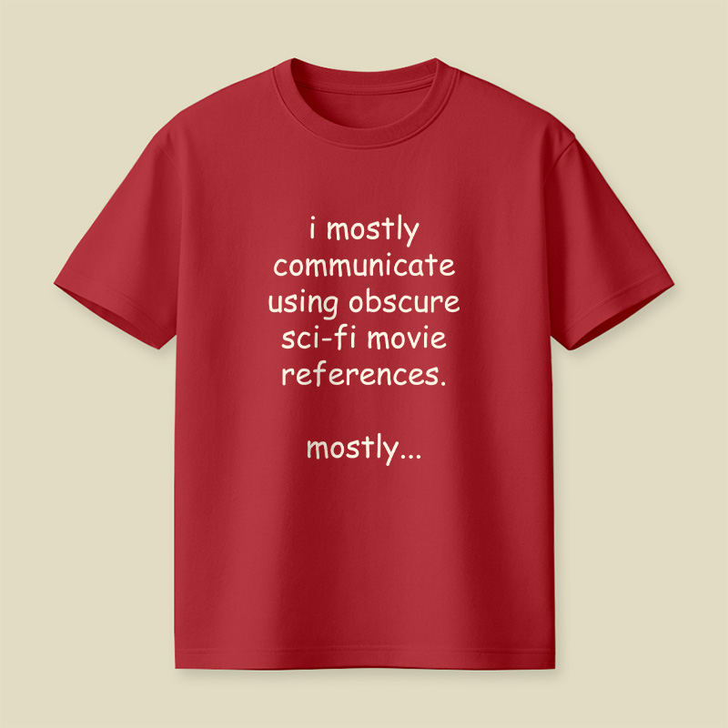 I Communicate Using Sci-Fi References Playful T-Shirt