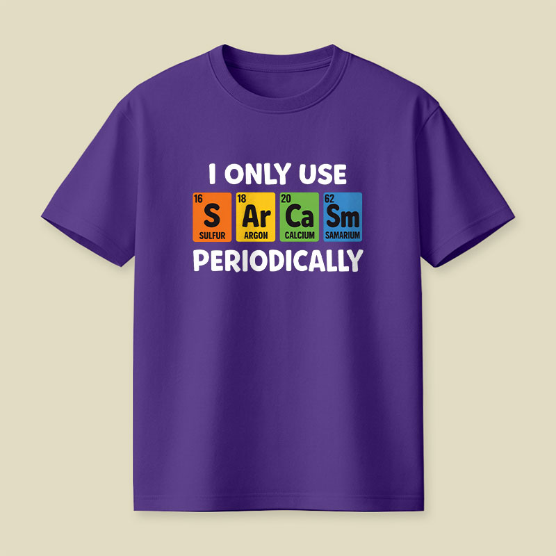 I Only Use Sarcasm Periodically Playful T-Shirt