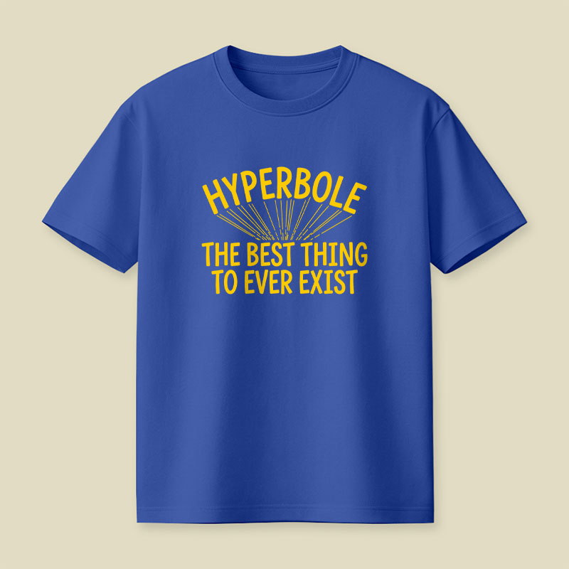 Hyperbole The Best Thing To Ever Exist Playful T-Shirt