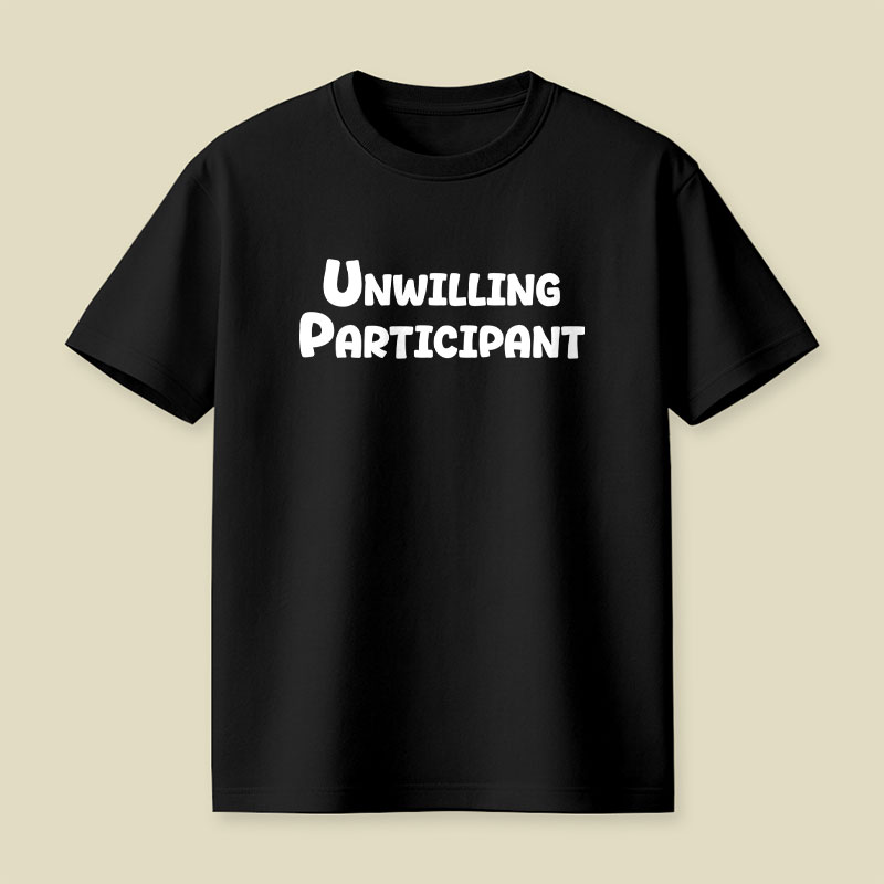 Unwilling Participant Playful T-Shirt