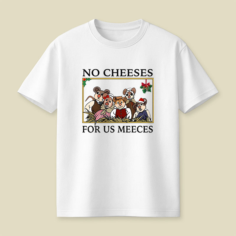 No Cheeses For Us Meeces Playful T-Shirt
