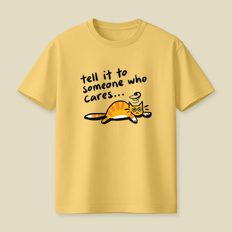 Tell It To Someone Who Cares Playful T-Shirt