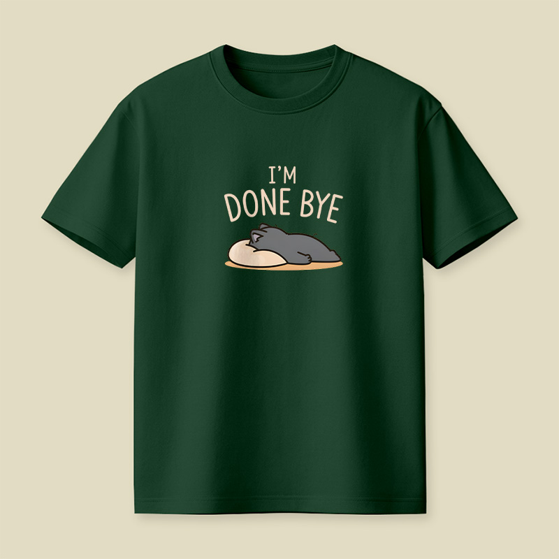 I Am Done Bye Exhausted Cat Playful T-Shirt