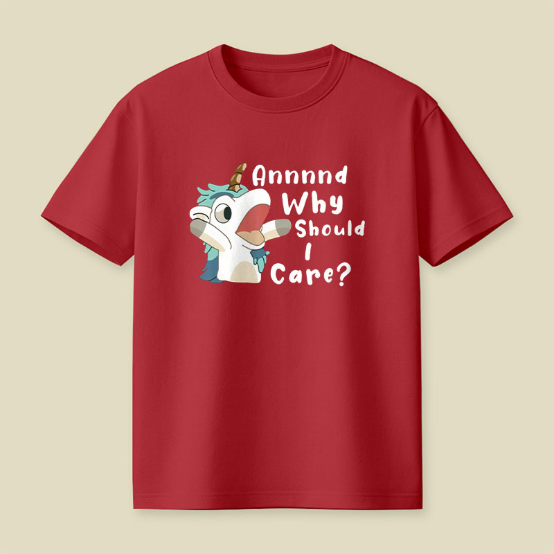 And Why Should I Care Playful T-Shirt