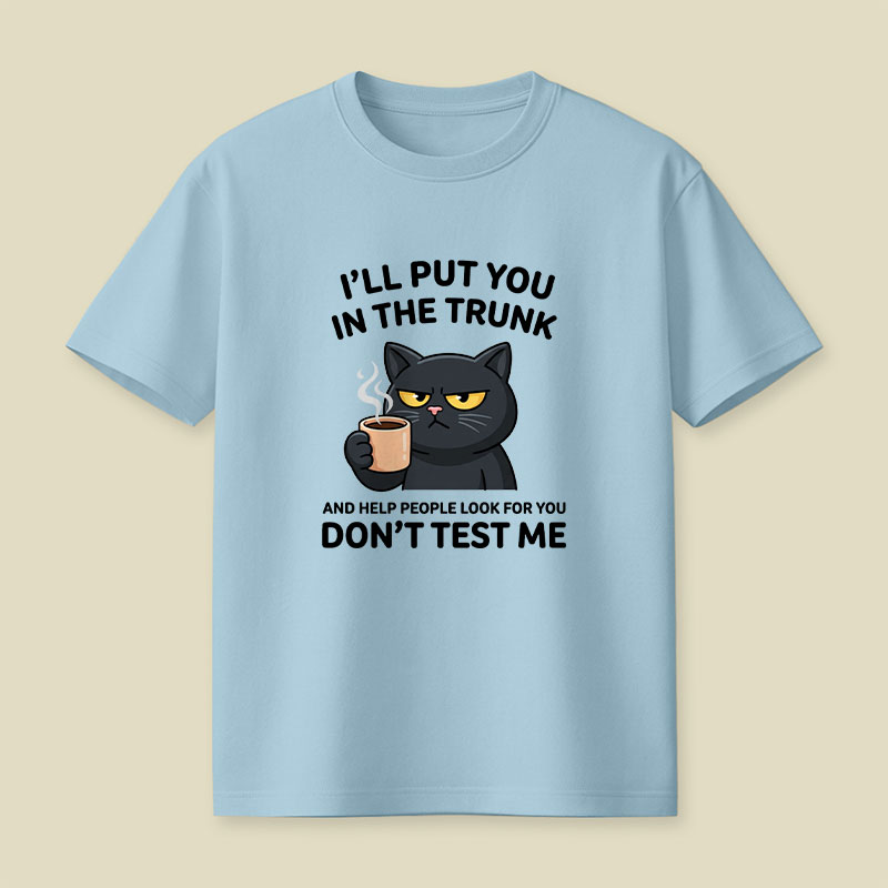 I'll Put You In The Trunk And Help People Look For You Playful T-Shirt