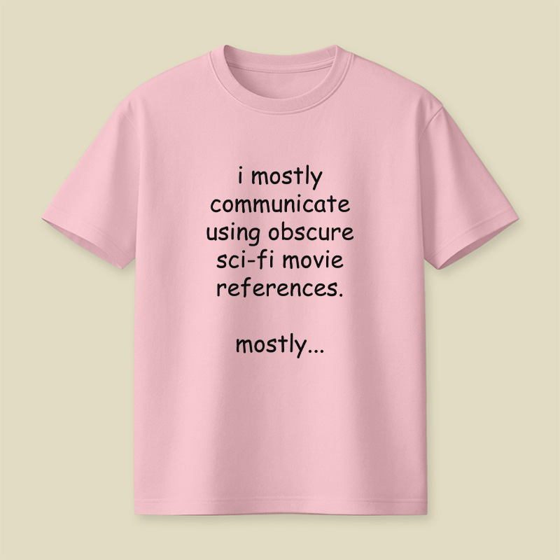 I Communicate Using Sci-Fi References Playful T-Shirt