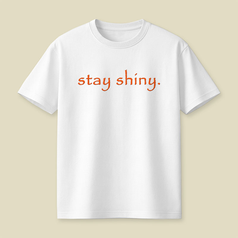 Stay Shiny Typography Playful T-Shirt