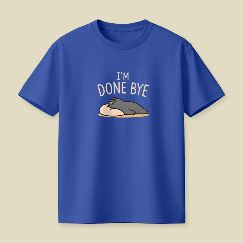 I Am Done Bye Exhausted Cat Playful T-Shirt