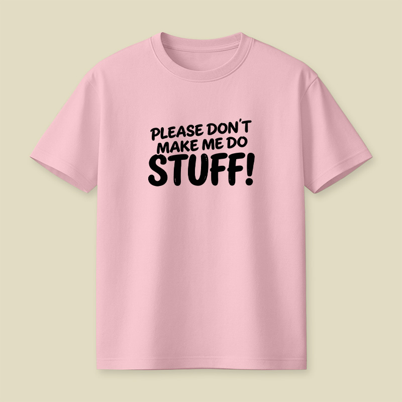Please Do Not Make Me Do Stuff Playful T-Shirt