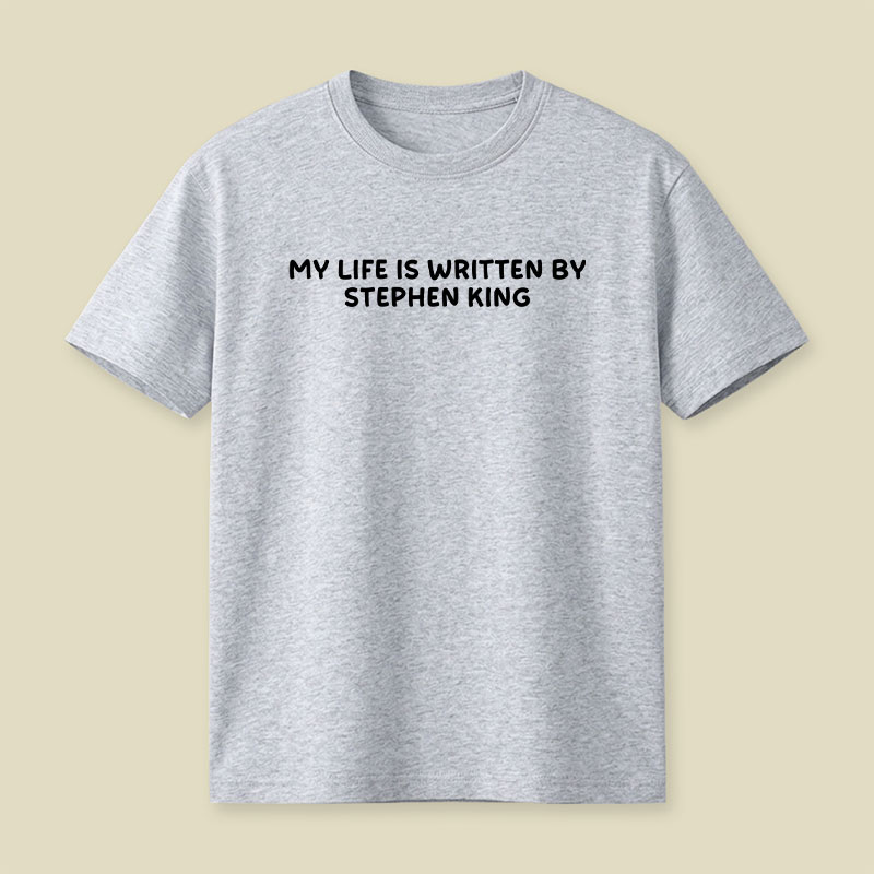 My Life is Written by Stephen King Playful T-Shirt