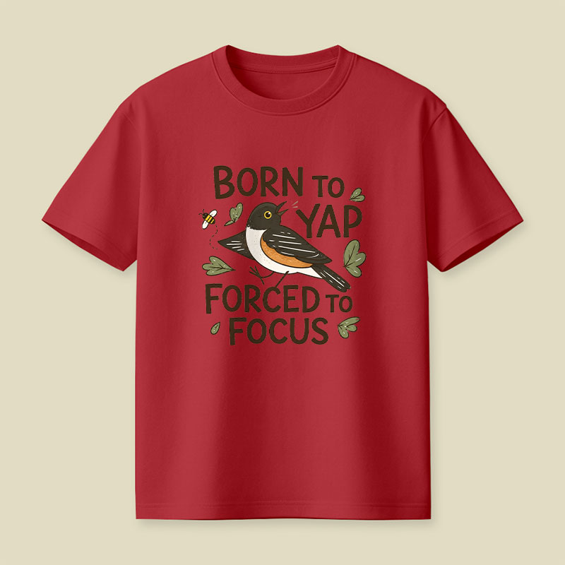 Born To Yap Forced To Focus Playful T-Shirt