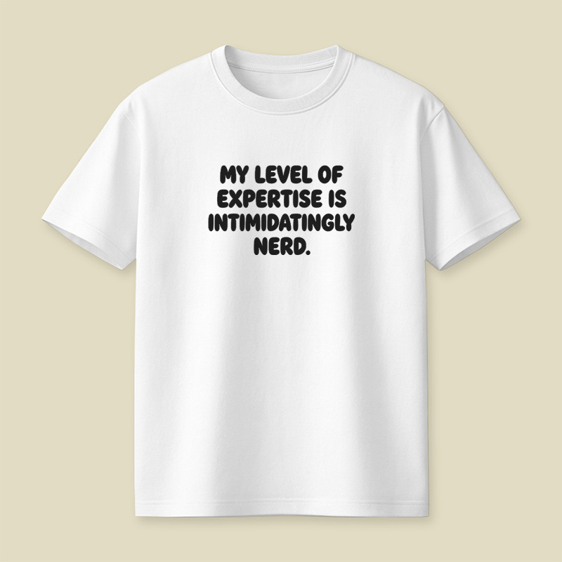 My Level Of Expertise Is Intimidatingly Nerd Playful T-Shirt