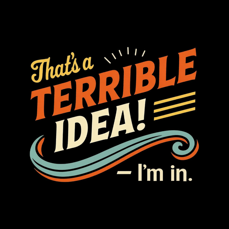 Terrible Idea I'm In Playful T-Shirt