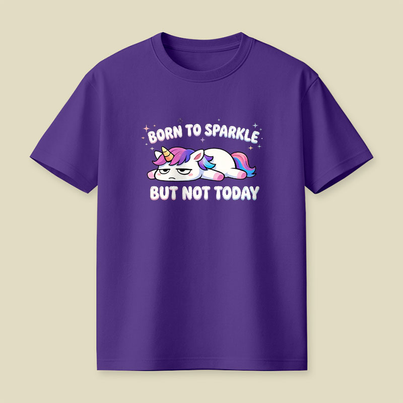 Born To Sparkle But Not Today Playful T-Shirt