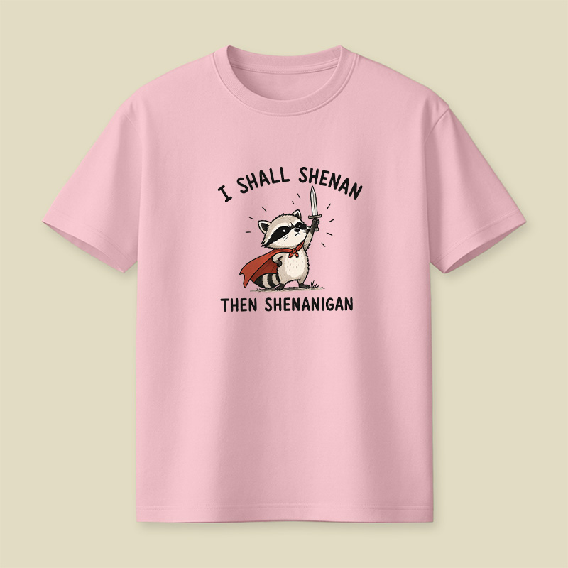 I Shall Shenan Then Shenanigan Playful T-Shirt
