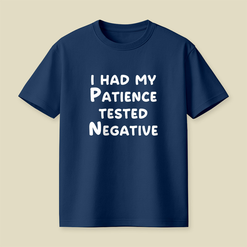 I Had My Patience Tested Negative Patience Tested Negative Sassy Playful T-Shirt