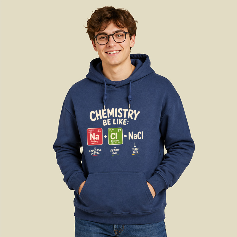 Chemistry Be Like Explosive Gas To Salt Geek Hoodie