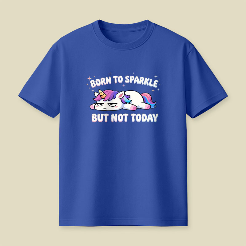 Born To Sparkle But Not Today Playful T-Shirt