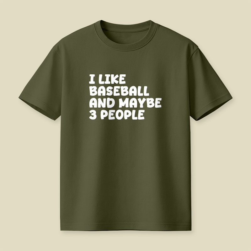 I Like Baseball And Maybe 3 People Playful T-Shirt