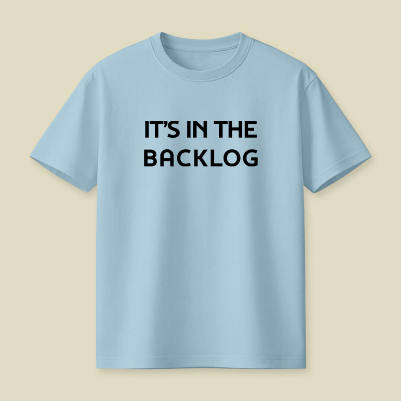 It's In The Backlog Playful T-Shirt
