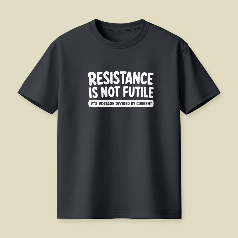 Resistance Is Not Futile Playful T-Shirt