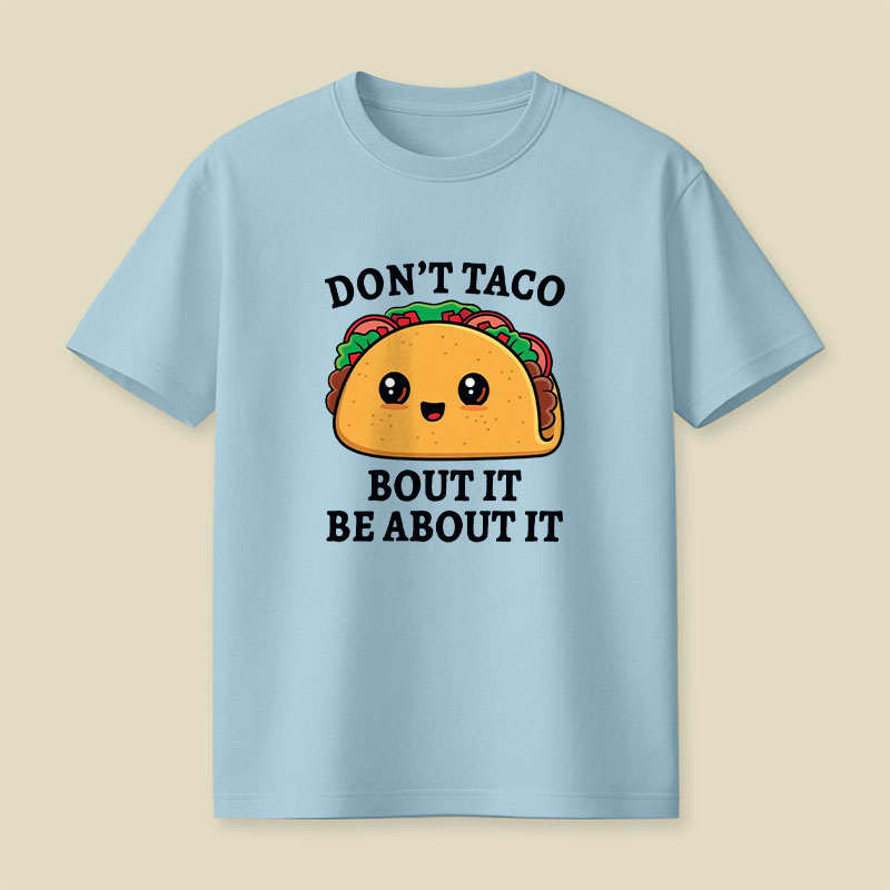 Don't Taco Bout It Playful T-Shirt