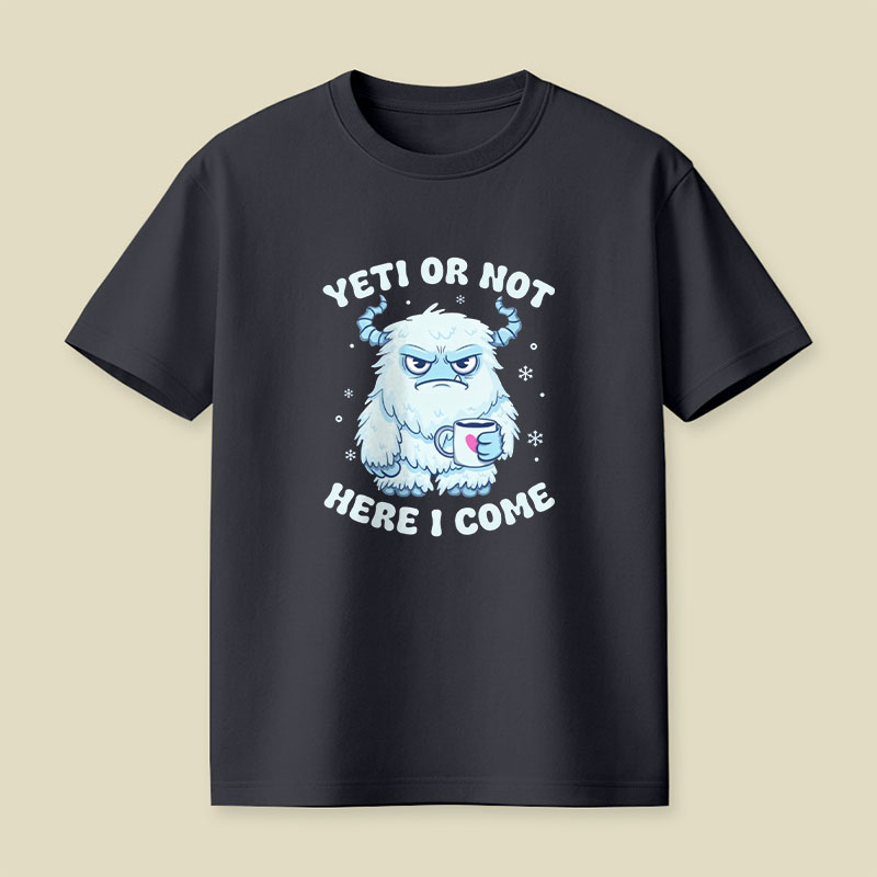 Yeti Or Not Here I Come Playful T-Shirt