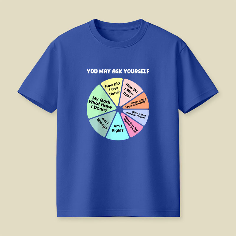 You May Ask Yourself Playful T-Shirt